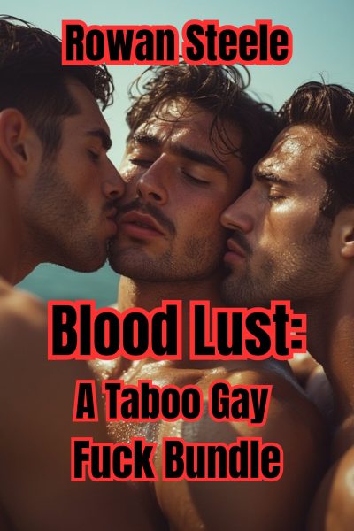 Blood Lust: A Gay Taboo Fuck Bundle- 60,000 Words