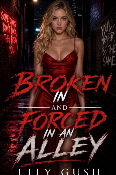 Broken In and Forced In An Alley