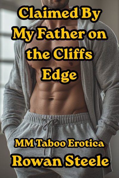Claimed By My Father On The Cliffs Edge: MM Taboo Erotica