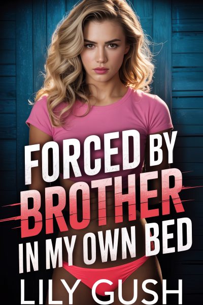 Forced by Brother in My Own Bed