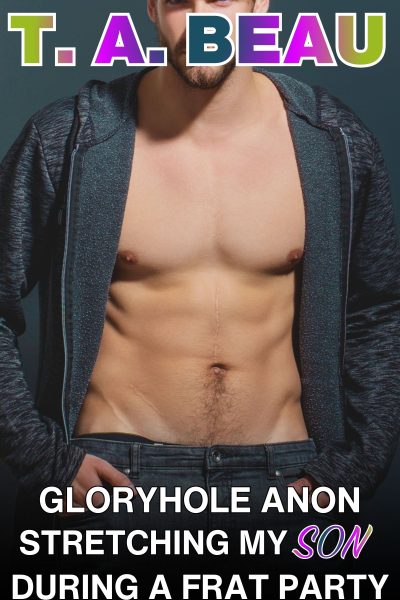 Gloryhole Anonymous Stretching My Son During a Frat Party