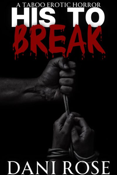 PREORDER: His To Break: A Taboo Erotic Horror