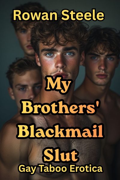 My Brothers' Blackmail Slut: Gay Taboo Erotica