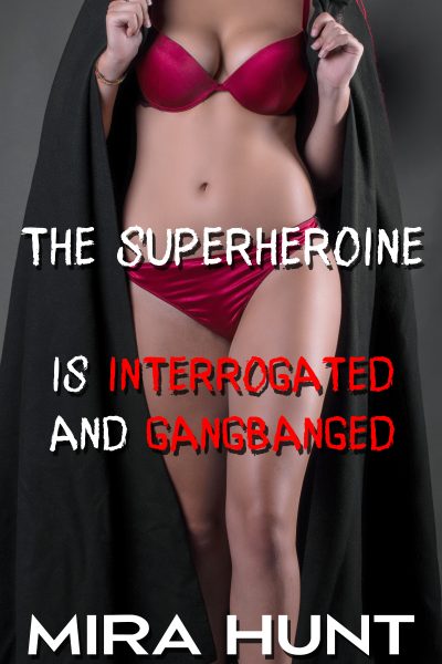 The Superheroine is Interrogated and Gangbanged