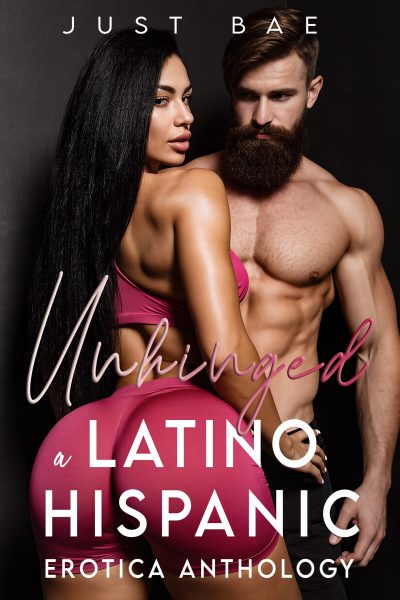 Unhinged: A Latino Hispanic Erotica Anthology