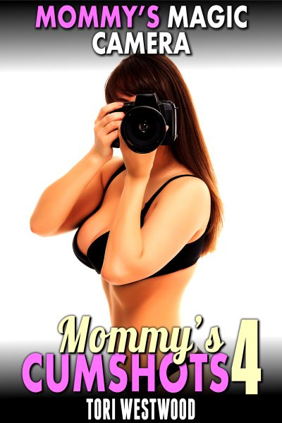 Mommy’s Magic Camera : Mommy’s Cumshots 4
