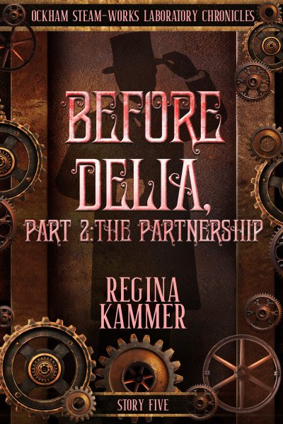 Before Delia, Part 2: The Partnership (Ockham Steam-Works Laboratory Chronicles 5)