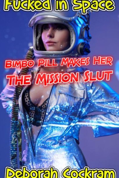 Fucked in Space: Bimbo Pill Makes Her the Mission Slut