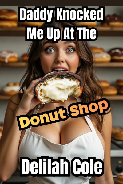 Daddy Knocked Me Up At The Donut Shop- Multiple HOT Scenes!