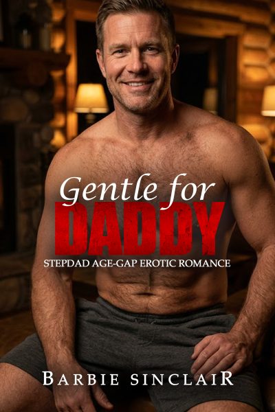 Gentle for Daddy: Stepdad Age-gap Erotic Romance