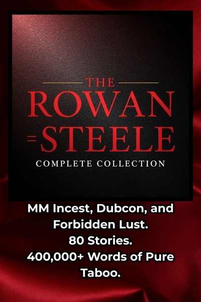 The Complete Rowan Steele Anthology- 80+ Stories Of Taboo MM Erotica