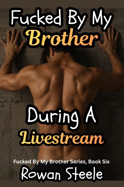 Fucked By My Brother: During A Livestream
