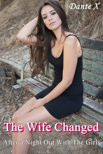 The Wife Changed: After a Night Out With The Girls