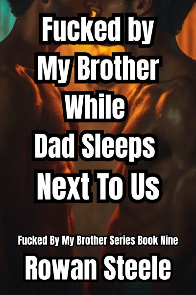 Fucked by My Brother While Dad Sleeps Next To Us