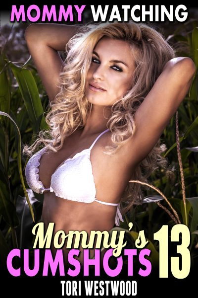 Mommy Watching : Mommy’s Cumshots 13