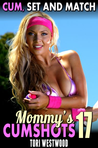 Cum, Set And Match : Mommy’s Cumshots 17