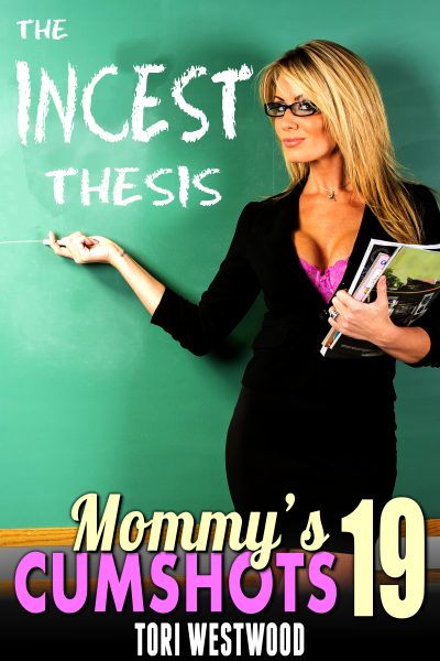 The Incest Thesis : Mommy’s Cumshots 19