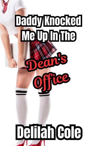 Daddy Knocked Me Up In The Dean's Office