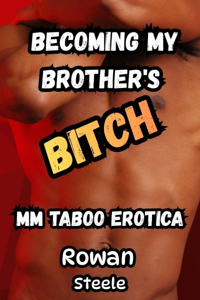 Becoming My Brother's Bitch: MM Taboo Erotica