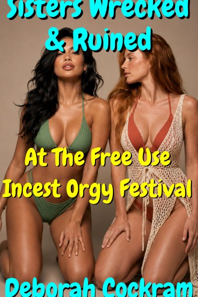 Sisters Wrecked & Ruined During The Free Use Incest Orgy Festival