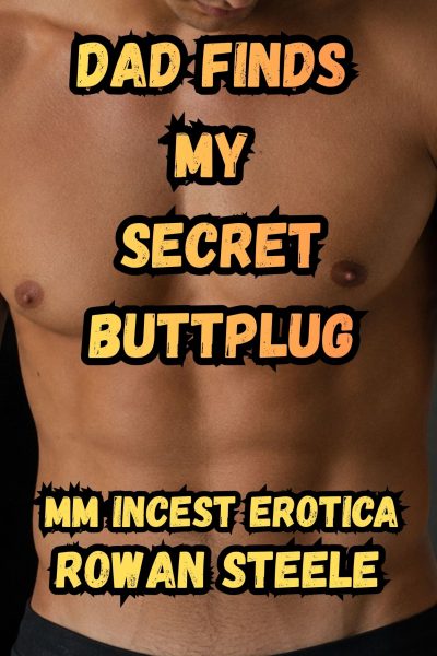 Dad Finds My Secret Buttplug: MM Incest Erotica