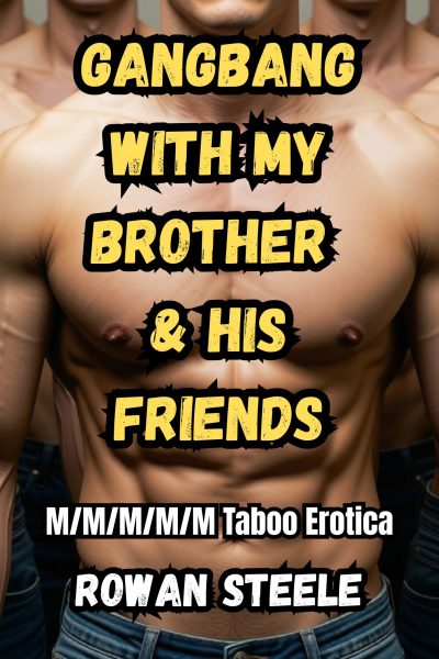 Gangbang With My Brother & His Friends