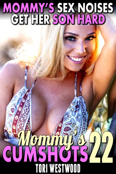 Mommy’s Sex Noises Get Her Son Hard : Mommy’s Cumshots 22